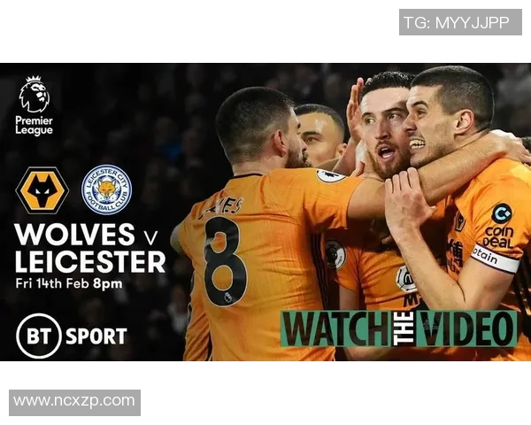 英超激战狼队迎战莱切斯特城双方争夺关键三分的精彩对决